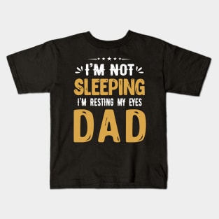 I'm Not Sleeping I'm Resting My Eyes DAD Kids T-Shirt